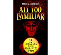 All Too Familiar: 13 Chilling Tales from the Ringmaster's Realm