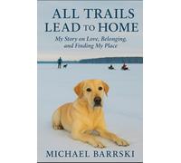 All Trails Lead to Home: My Story on Love, Belonging, and Finding My Place (The Trails of the Heart Series)