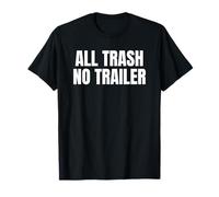 All Trash No Trailer Funny White Trash Humor Bold Saying Camiseta