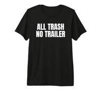 All Trash No Trailer Funny White Trash Humor Bold Saying Camiseta Premium