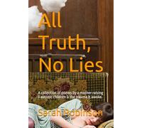 All Truth, No Lies: A collection of poems by a mother raising 3 autistic children & the trauma it awoke.: 5