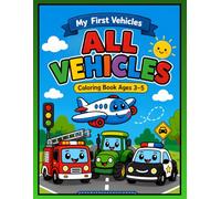 All Vehicles Coloring Book for Kids Ages 3-6: My First Vehicles - Fun and Easy Cars, Trucks, Trains, Airplanes and Construction Vehicles | Volume 11