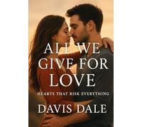 All We Give for Love: Hearts That Risk Everything
