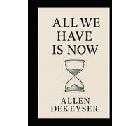 All We Have Is Now