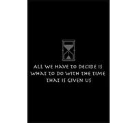 All we have to decide is what to do with the time that is given us Notebook: A Hilarious Lined Journal for Mom and Dad 110-Page 6x9 Note for Everyday Thoughts and Laughs