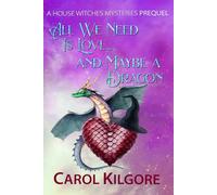 All We Need is Love... and Maybe a Dragon (House Witches Mystery Series)