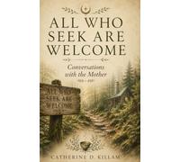 ALL WHO SEEK ARE WELCOME: Conversations with the Mother