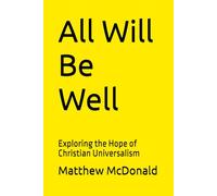 All Will Be Well: Exploring the Hope of Christian Universalism