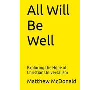 All Will Be Well: Exploring the Hope of Christian Universalism