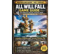 ALL WILL FALL GAME GUIDE: THE COMPLETE OFFICIAL STRATEGY BOOK (Latest 2026 Edition): Complete Walkthrough, Secrets, Combat Tips & Pro Strategies for Beginners and Advanced Players