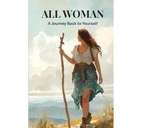 All Woman: A Journey Back to Yourself