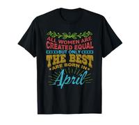 All Women Are Born in April Birthday For Women Girl Camiseta