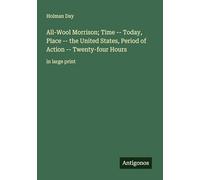 All-Wool Morrison; Time -- Today, Place -- the United States, Period of Action -- Twenty-four Hours: in large print