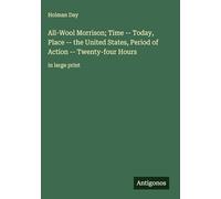 All-Wool Morrison; Time -- Today, Place -- the United States, Period of Action -- Twenty-four Hours: in large print
