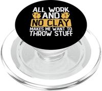 All Work and No Clay Makes Me Want To Throw Stuff PopSockets PopGrip para MagSafe