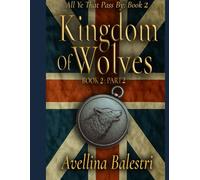 All Ye That Pass By: Book 2-Part 2: Kingdom of Wolves