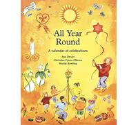 All Year Round: A Calendar of Celebrations (Festivals and the Seasons)