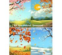 All Year Round: Seasonal Coloring Book for Kids: Fun Coloring Pages for Spring, Summer, Autumn, and Winter (40 Illustrations)