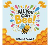 All You Can Bee!: A Story of Pollen, Purpose, & Being You