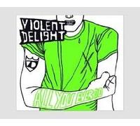 Violent Delight - All You Ever Do