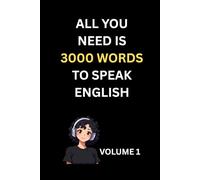 ALL YOU NEED IS 3000 WORDS TO SPEAK ENGLISH: A Beginner-Friendly Guide for ESL and IELTS Learners: 1 (Speak English with 3000 Words)