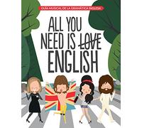 All You Need is English: Guía musical de la gramática inglesa (Autoayuda y superación)