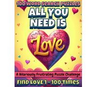 All You Need Is LOVE: The Infuriating Word Search Challenge: 100 Puzzles • 1 Word • Endless Frustration (and a Lot of Hearts) (Annoying Word Search Series - One Word. 100 Puzzles. Maximum Mischief.)