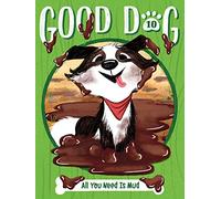 All You Need Is Mud: 10 (Good Dog, 10)