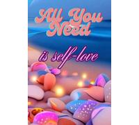 All You Need Is Self-Love: Positive Afirmation Motivational Notebook, Inspirational Journal Diary