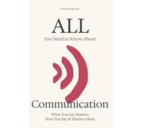 All You Need to Know About Communication: What You Say Matters - How You Say It Matters More