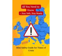 All You Need to Know - Stay Safe, Stay Ready: Mini Safety Guide for Times of Crisis