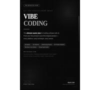 All You Should Know About Vibe Coding: The Ultimate Master Guide to Building Software with AI - Platforms, Prompts, Projects, and the Honest Truth About What Works (01)