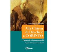 Alla Chiesa di Dio che è a Corinto. L'apostolo e la sua comunità. Proposta di lectio divina per gli adulti
