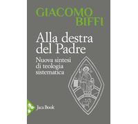 Alla destra del Padre. Nuova sintesi di teologia sistematica (Pensiero cristiano)