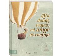 Allá donde vayas, mi amor irá contigo: 8 historias de amor y sabiduría. (Álbumes locomotora)