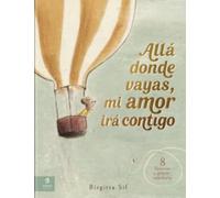 Allá donde vayas, mi amor irá contigo: 8 historias de amor y sabiduría. (Álbumes locomotora)