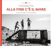 Alla fine c'è il mare. Scene di vita lungo le coste della Sardegna. Ediz. illustrata (Quaderni di fotografia)