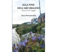 ALLA FINE DELL'ARCOBALENO: STORIA DI UN VIAGGIO