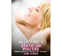 Alla fine è stato un piacere: Romanzo Erotico con Sesso Esplicito - per Adulti