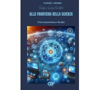 Alla Frontiera della Scienza: Fisica Quantistica e Realtà