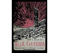Alla guerra. (Dal mio diario di cappellano militare)
