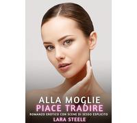 Alla Moglie piace Tradire: Romanzo Erotico con Scene di Sesso Esplicito: 263