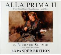 ALLA PRIMA II: Everything I Know About Painting - and More EXPANDED EDITION by Richard Schmid with Katie Swatland (2013-01-01)
