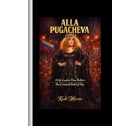Alla Pugacheva: A Life Louder Than Politics; The Crowned Rebel of Pop