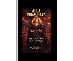 Alla Pugacheva: A Life Louder Than Politics; The Crowned Rebel of Pop