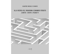 Alla ricerca del paradigma economico perduto. Leontief, Sraffa e Pasinetti (Scienze economiche)