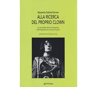 Alla ricerca del proprio clown. Le tecniche del movimento nell'esperienza di una scuola (Studi e ricerche)