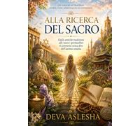 Alla ricerca del Sacro: Un viaggio attraverso storia, fede, spiritualità ed esperienze
