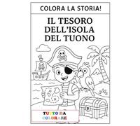 Alla ricerca del Tesoro: Colora la Storia: Libro da leggere e da colorare