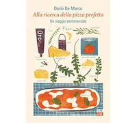 Alla ricerca della pizza perfetta. Un viaggio sentimentale (Bookclub)